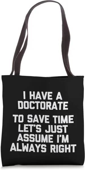 I Have A Doctorate T-Shirt funny PhD doctoral degree Doctor Tote Bag