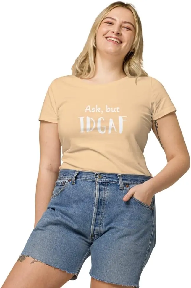 Womens Basic Organic t-Shirt, IDGAF